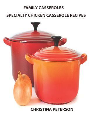 Family Casseroles Specialty Chicken Casserole Recipes: Every title has a space for notes Enchiladas Noodle Wine Sherry