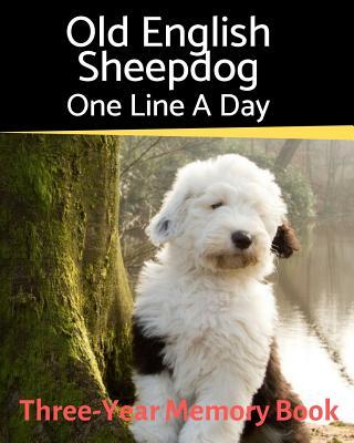 Old English Sheepdog - One Line a Day: A Three-Year Memory Book to Track Your Dog‘s Growth