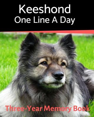 Keeshond - One Line a Day: A Three-Year Memory Book to Track Your Dog‘s Growth