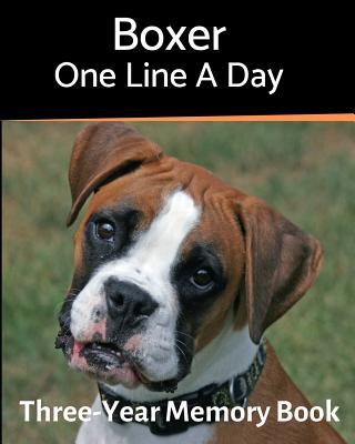 Boxer - One Line a Day: A Three-Year Memory Book to Track Your Dog‘s Growth