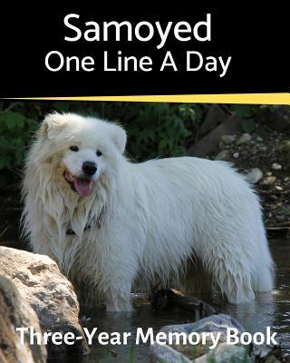 Samoyed - One Line a Day: A Three-Year Memory Book to Track Your Dog‘s Growth