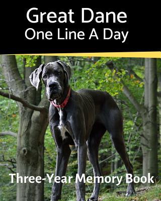 Great Dane - One Line a Day: A Three-Year Memory Book to Track Your Dog‘s Growth