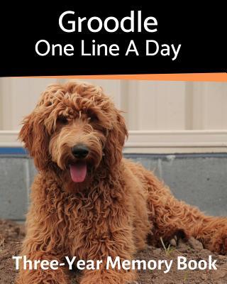 Groodle - One Line a Day: A Three-Year Memory Book to Track Your Dog‘s Growth