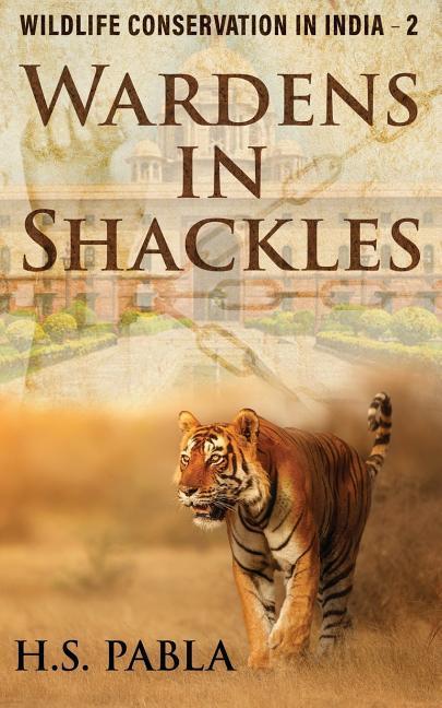 Wardens in Shackles: Wildlife Conservation in India - 2