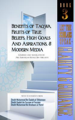 Benefits of Taqwa Fruits of True Beliefs High Goals and Aspirations and Modern Media: Let the Scholars Speak- Clarity and Guidance (Book 3)