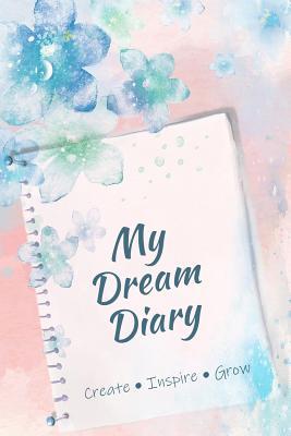 My Dream Diary: Create Inspire Grow