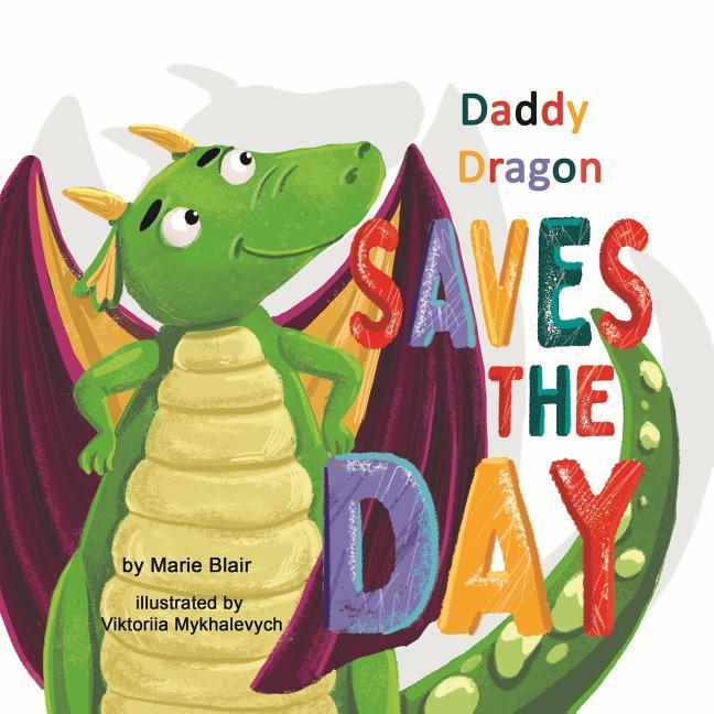 Daddy Dragon Saves the Day: Picture Rhyming book for kids age 3-6 years old Cute and funny bedtime story for preschoolers