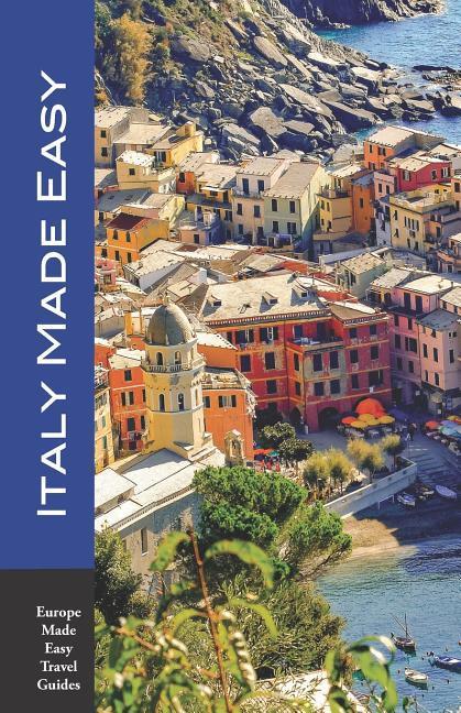 Italy Made Easy: The Top Sights of Rome Venice Florence Milan Tuscany Amalfi Coast Palermo and More! (Europe Made Easy Travel Gui