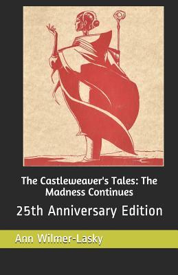 The Castleweaver‘s Tales: The Madness Continues: 25th Anniversary Edition