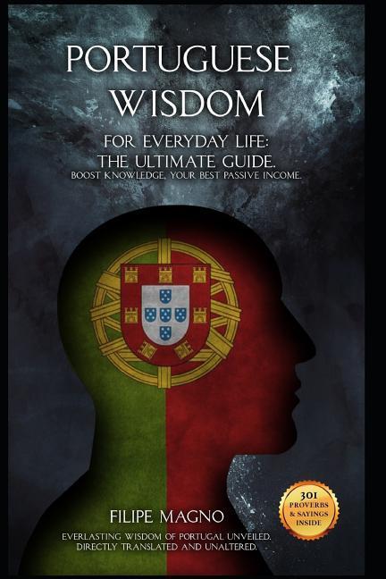 Portuguese Wisdom: For Everyday Life: The Ultimate Guide