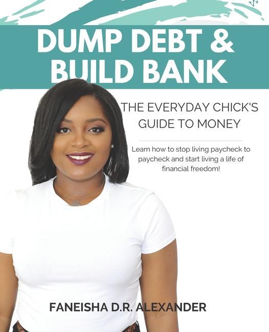 Dump Debt & Build Bank: The Everyday Chick‘s Guide to Money