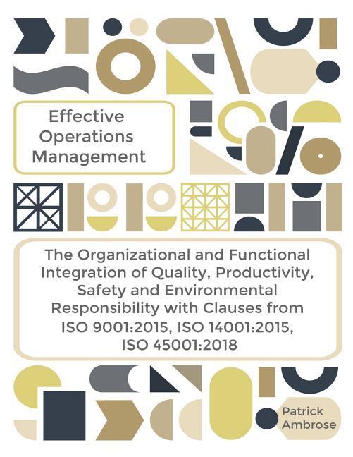 EFFECTIVE OPERATIONS MANAGEMENT The Organizational and Functional Integration of Quality Productivity Safety and Environmental Responsibility With C