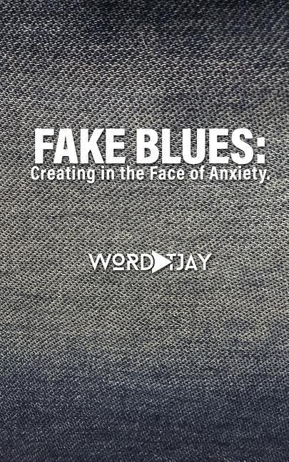 Fake Blues: Creating in the Face of Anxiety