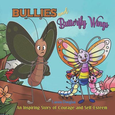 Bullies and Butterfly Wings: A Powerful Lesson of Courage and Self-Esteem