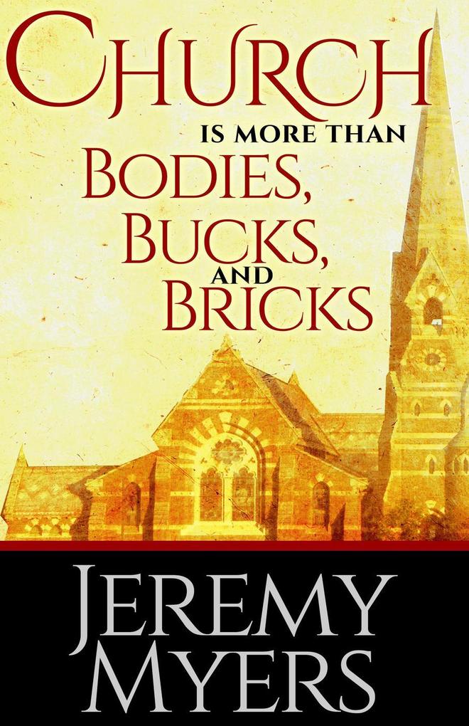 Church is More than Bodies Bucks and Bricks (Close Your Church for Good #4)