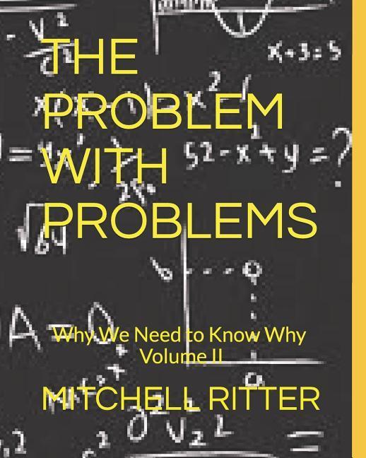 The Problem With Problems: Why We Need To Know Why - Part II