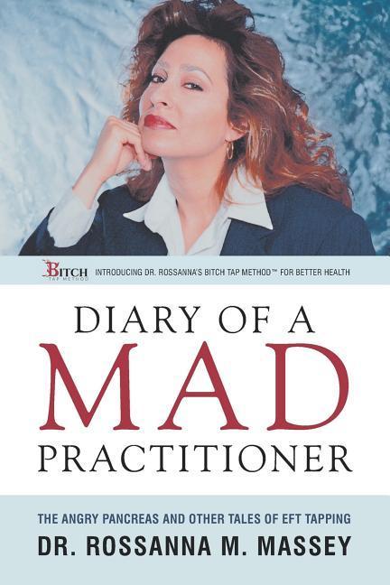 Diary of a Mad Practitioner: the Angry Pancreas and Other Tales of EFT Tapping