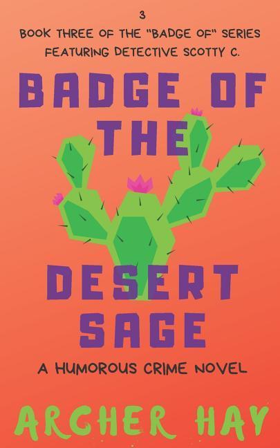 Badge of the Desert Sage: A Humorous Occult Crime Novel Featuring Detective Scotty C. (Book 3)