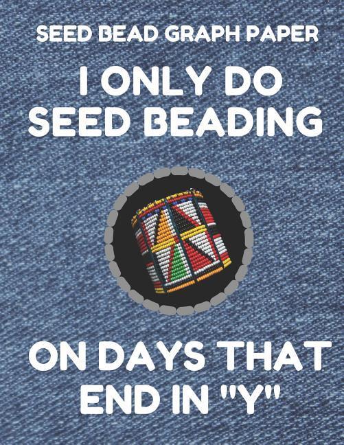 Seed Bead Graph Paper: Book for ing Seed Beading Patterns 8.5 by 11 Inches Large Size Funny Days Denim Cover