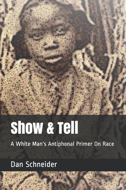 Show & Tell: A White Man‘s Antiphonal Primer On Race