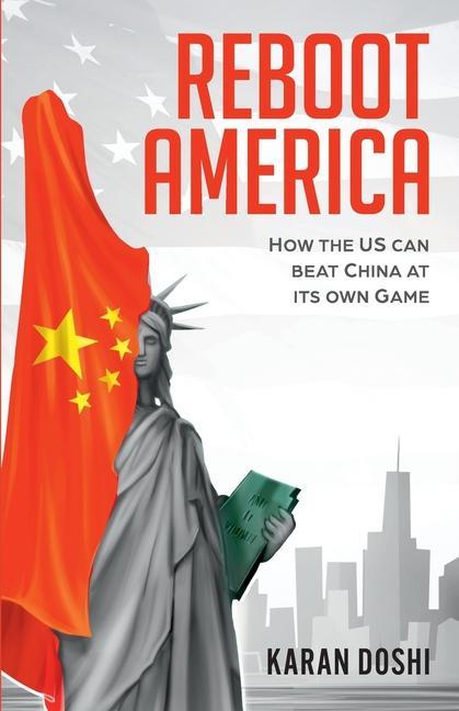 Reboot America: How the US can Beat China at its own Game