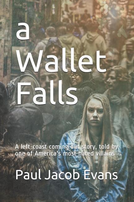 A Wallet Falls: A left-coast coming out story told by one of America‘s most hated villains