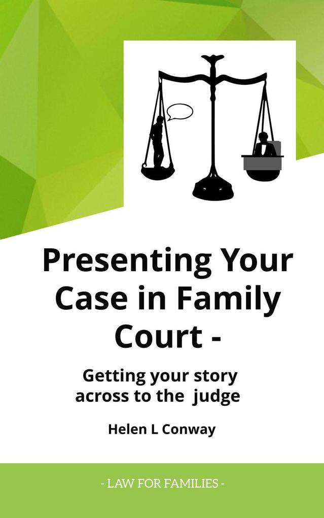 Presenting Your Case at Court - Getting Your Story Across To a Judge (Law for Families)