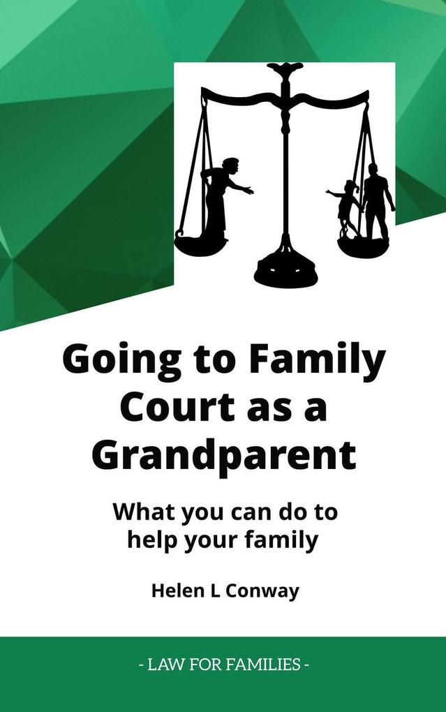 Going to Family Court as a Grandparent - What You Can Do to Help Your Family (Law for Families)