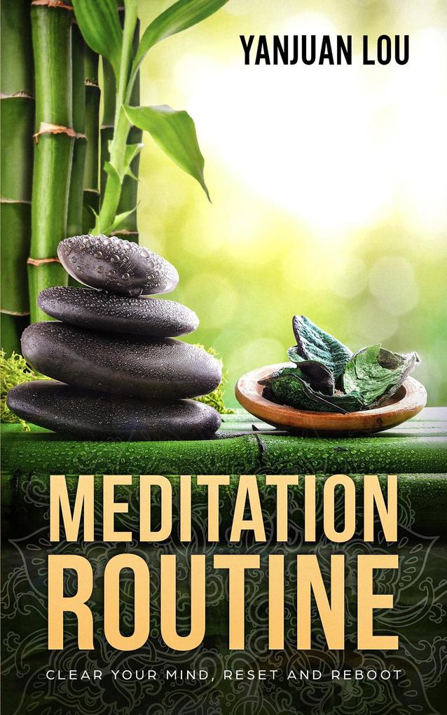 Meditation Routine - Clear your Mind Reset and Reboot