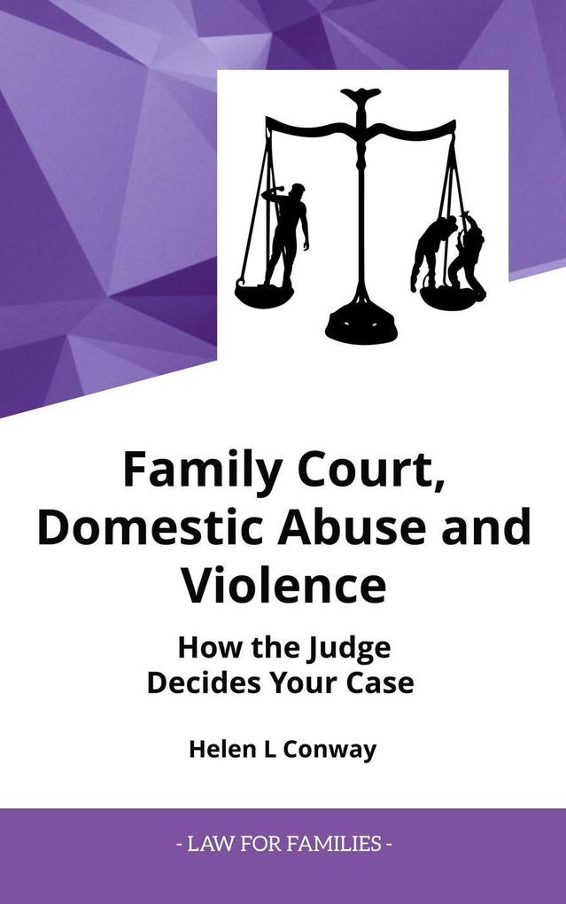 Family Court Domestic Abuse and Violence - How The Judge Decides Your Case. (Law for Families)