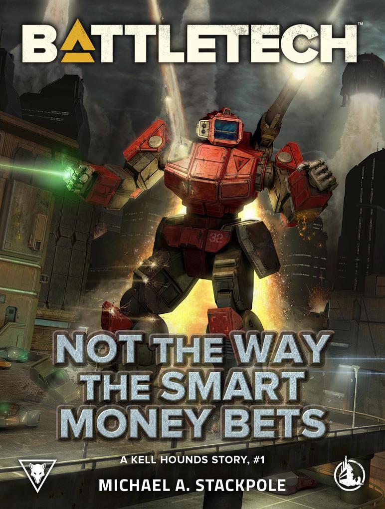 BattleTech: Not the Way the Smart Money Bets (A Kell Hounds Story #1)