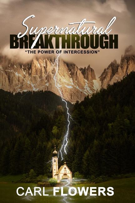 Supernatural Breakthrough: The Power of Intercession
