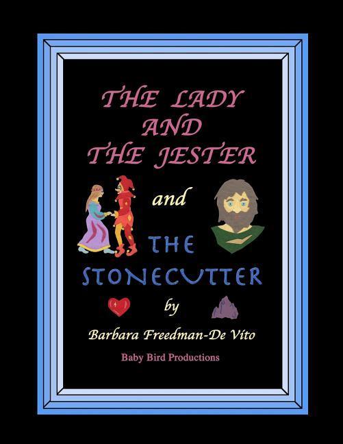 The Lady and the Jester and The Stonecutter: Two illustrated fairytale style stories set in the Middle Ages with artwork made from colored bits of cu