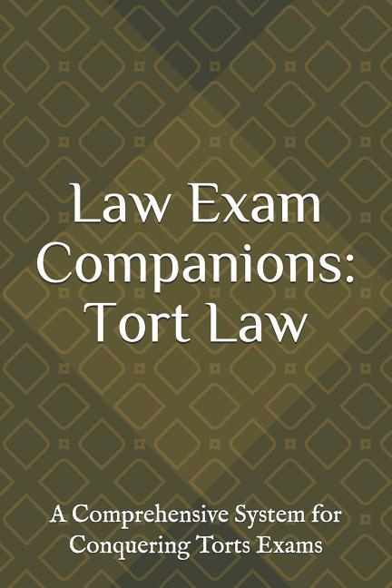 Law Exam Companions: Tort Law: A Comprehensive System for Conquering Torts Exams
