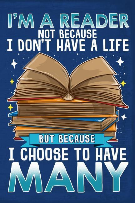 I‘m a Reader Not Because I Don‘t Have a Life But Because I Choose to Have Many