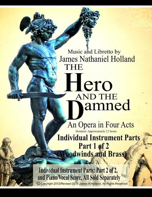 The Hero and the Damned: An Opera in Four Acts Individual Instrument Parts 1 of 2 (Woodwinds and Brass)