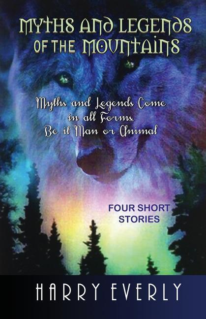 Myths and Legends of the Mountains: Myths and Legends Comes in All Forms Be It Man or Animal