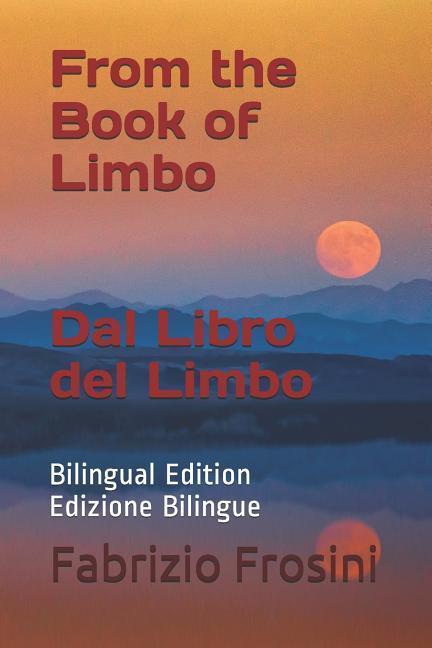 From the Book of Limbo Dal Libro del Limbo: Bilingual Edition Edizione Bilingue