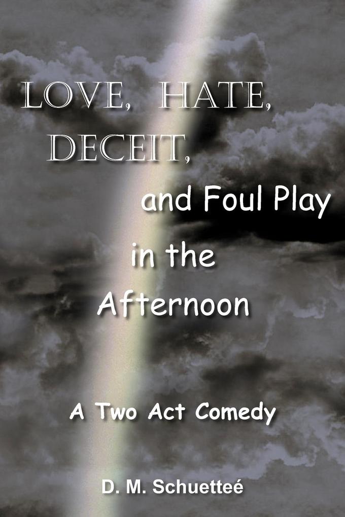 Love Hate Deceit and Foul Play in the Afternoon