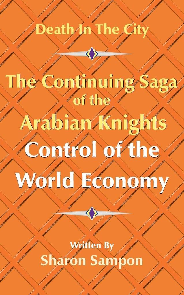 The Continuing Saga of the Arabian Knights Control of the World Economy