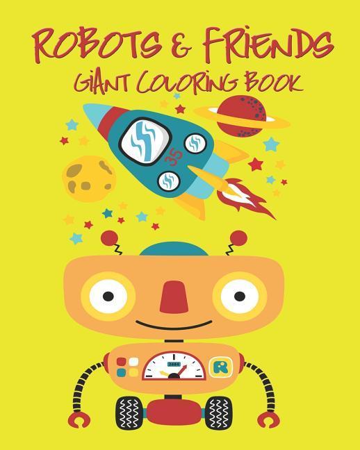 Robots & Friends Giant Coloring Book: My First Giant Coloring Book Jumbo Images Good for Kids or Toddlers or Preschool Children