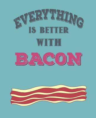 Everthing Is Better with Bacon