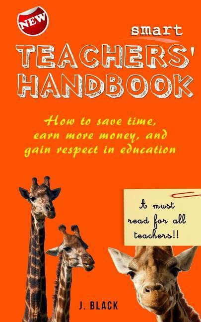 Smart Teachers Handbook: How to save time earn more money and gain respect in education