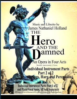 The Hero and the Damned: An Opera in Four Acts Individual Instrument Parts 2 of 2 (Strings Harp and Percussion)