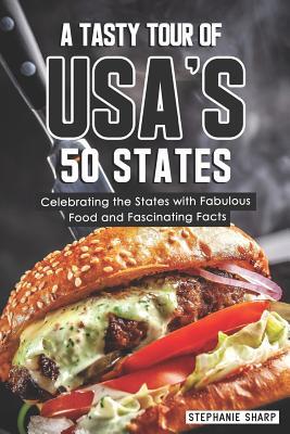 A Tasty Tour of Usa‘s 50 States: Celebrating the States with Fabulous Food and Fascinating Facts