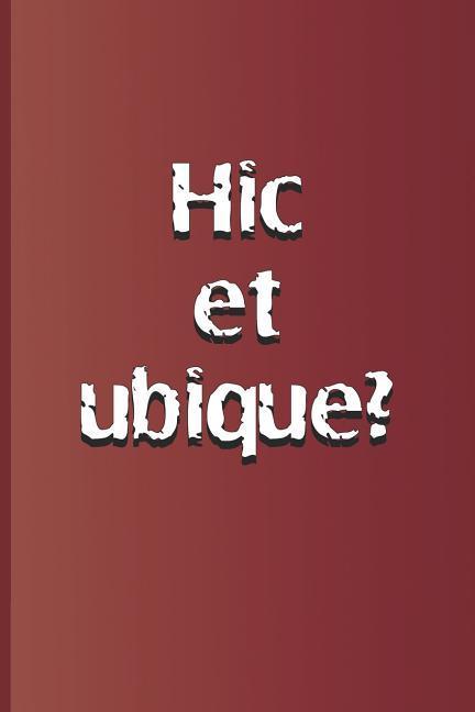Hic Et Ubique?: Latin Quote Meaning Here and Everywhere? from Hamlet by William Shakespeare