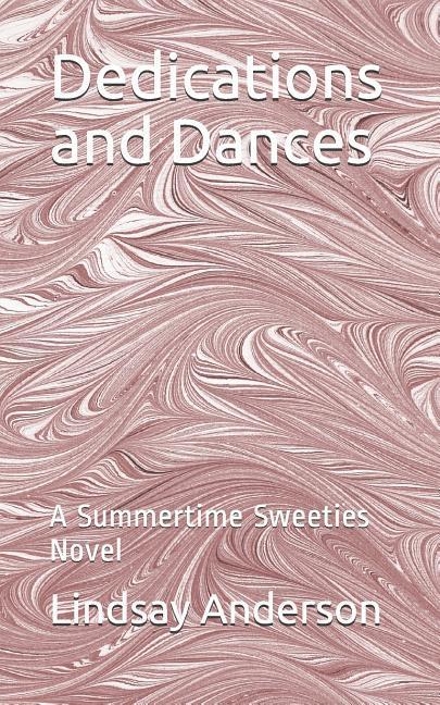 Dedications and Dances: A Summertime Sweeties Novel