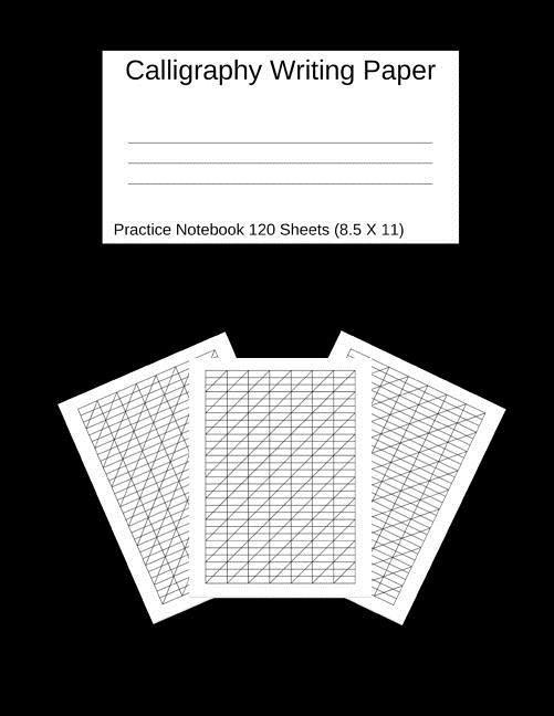 Calligraphy Writing Paper: Practice Notebook 120 Sheets (8.5 X 11) Black: Workbook for Lettering Artist And Beginners.