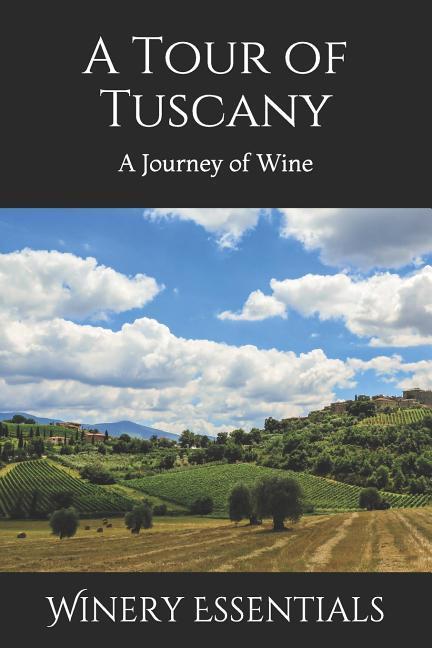 A Tour of Tuscany: A Journey of Wine