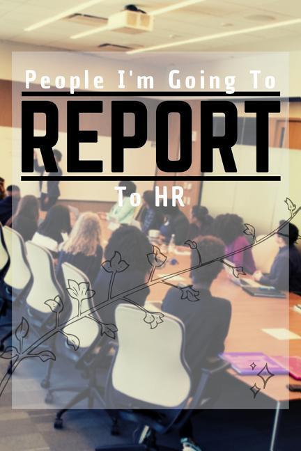 People I‘m Going to Report to HR